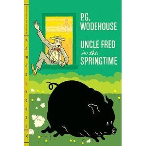 Uncle Fred in the Springtime -- P. G. Wodehouse